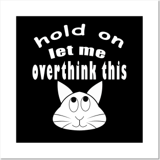 hold on let me overthink this funny cat Posters and Art